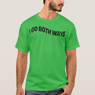 I Go Both Ways gift T-Shirt