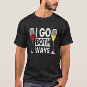 I Go Both Ways I Wine Alcohol White Wine T-Shirt