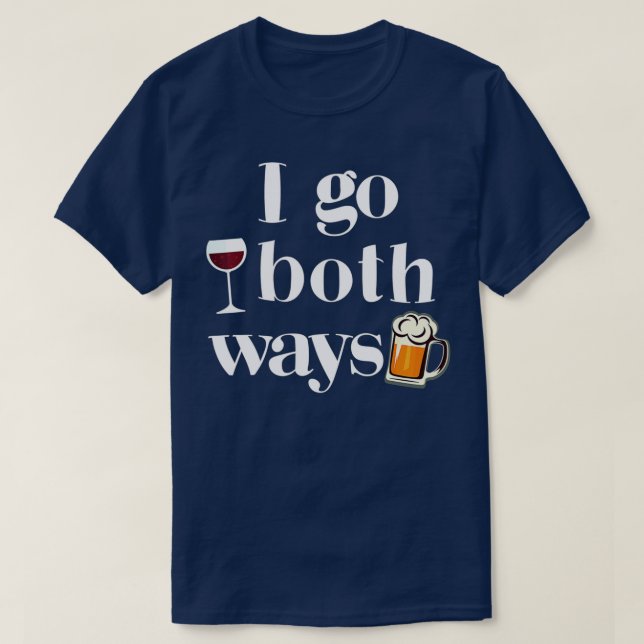 I Go Both Ways Wine Beer Drinking Alcohol Funny  T-Shirt (Design Front)