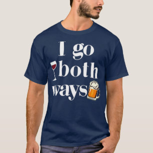 I Go Both Ways Wine Beer Drinking Alcohol Funny T-Shirt