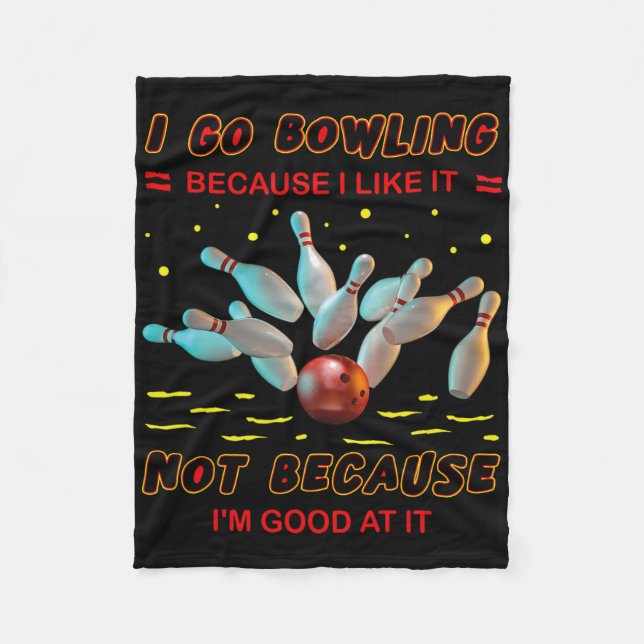I Go Bowling Because I Like It Not Because I'm Goo Fleece Blanket (Front)