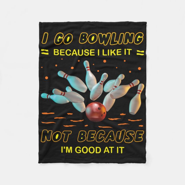 I Go Bowling Because I Like It Not Because I'm Goo Fleece Blanket (Front)