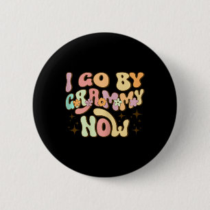 I Go By Grammy Now Baby Announcement New Grandma G 2 Inch Round Button