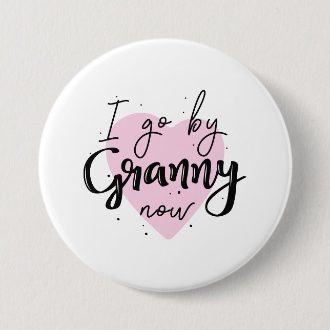 I Go By Granny Now 3 Inch Round Button (Front)