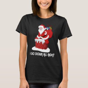 I Go Down All Night Crude Dirty  Christmas Santa X T-Shirt