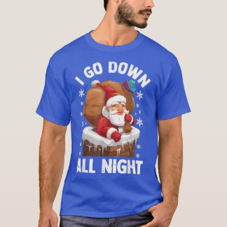 I Go Down All Night Santa In A Chimney Funny Chris T-Shirt