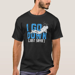 I Go Down Just Saying Scuba Divers Diving Graphic T-Shirt