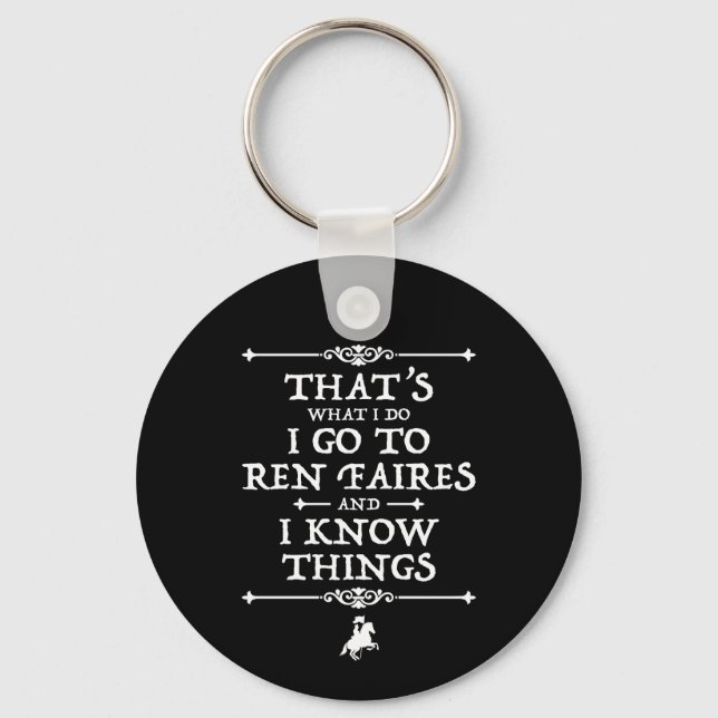 I Go To Ren Faires And I Know Things Keychain (Front)