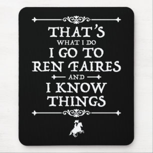I Go To Ren Faires And I Know Things Mouse Pad