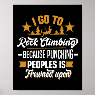 I Go To Rock Climbing Because Punching Peoples Roc Poster