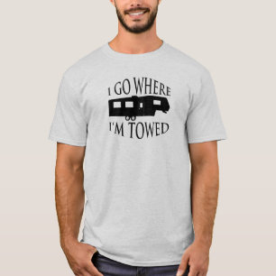 I Go Where I'm Towed T-Shirt