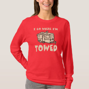 I Go Where I'm Towed T-Shirt