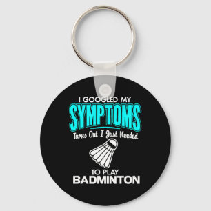 I Googled My Symptoms To Play Badminton 1  Keychain