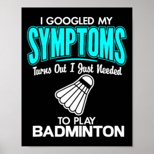 I Googled My Symptoms To Play Badminton 1  Poster