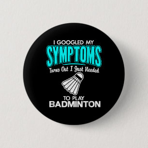 I Googled My Symptoms To Play Badminton  2 Inch Round Button