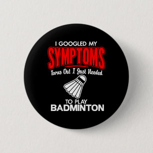 I Googled My Symptoms To Play Badminton 2 Inch Round Button