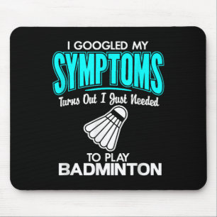I Googled My Symptoms To Play Badminton  Mouse Pad