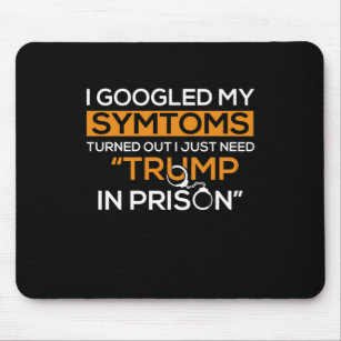 I Googled My Symptoms Turned Out I Just Need Trump Mouse Pad