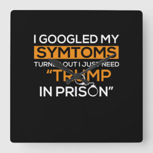 I Googled My Symptoms Turned Out I Just Need Trump Square Wall Clock