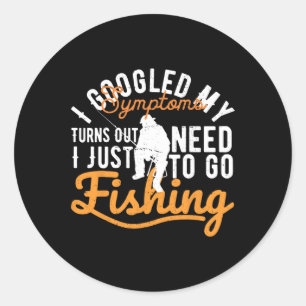 I Googled My Symptoms Turns Out I Just Need To-go  Classic Round Sticker