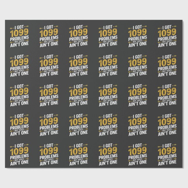 I Got 1099 Problems but Taxes Ain't One Wrapping Paper (Flat)