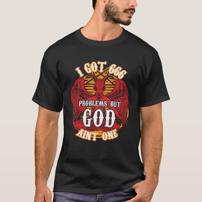I got 666 problems but god ain t one T-Shirt (Front)