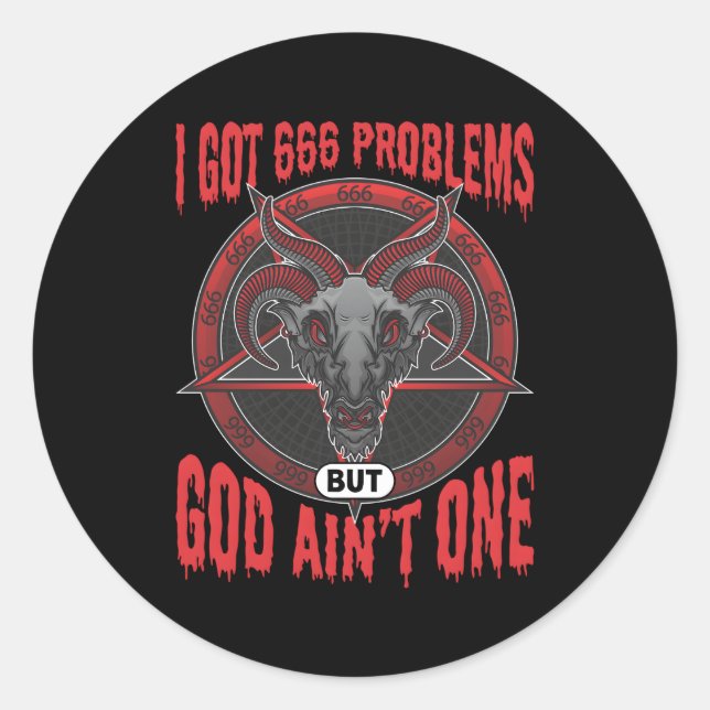 I Got 666 Problems But God Aint One Satanic Baphom Classic Round Sticker (Front)