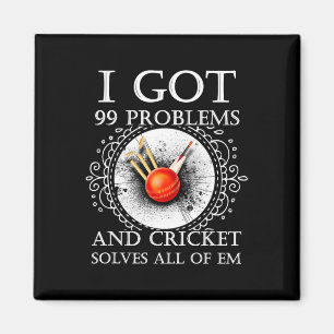 I Got 99 Problems And Cricket Solves All Of Em T S Magnet