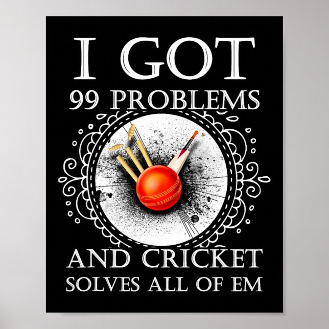 I Got 99 Problems And Cricket Solves All Of Em T S Poster (Front)