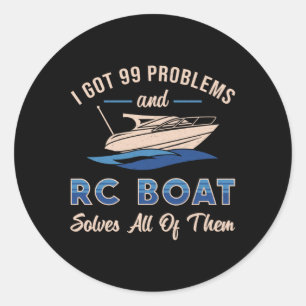 I Got 99 Problems And RC Boat Model Funny RC Boats Classic Round Sticker