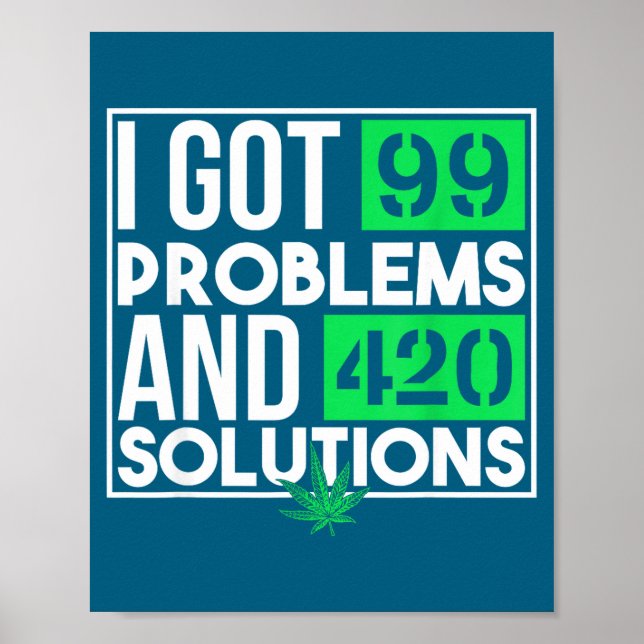 I Got 99 Problems And Solutions Funny Weed Quotes  Poster (Front)