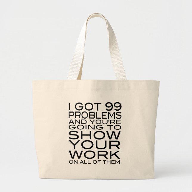 I got 99 problems and you're going to show your large tote bag (Front)