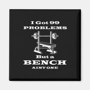 I Got 99 Problems But A Bench Aint One Workout Bod Magnet
