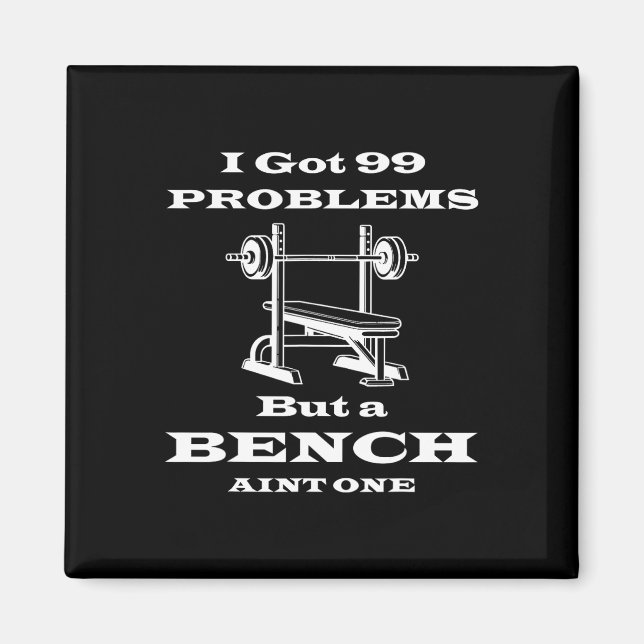 I Got 99 Problems But A Bench Aint One Workout Bod Magnet (Front)