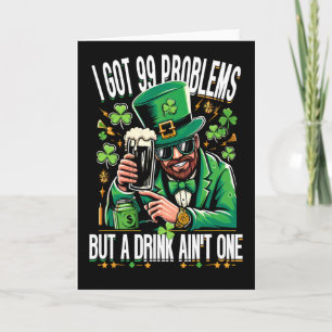 I Got 99 Problems But A Drink Ain't One Saint Patr Card