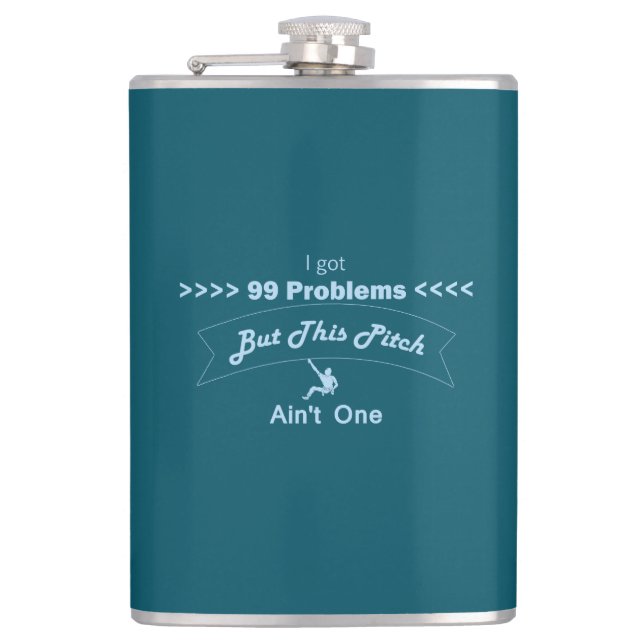 I Got 99 Problems But This Pitch Ain't One Hip Flask (Front)