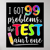 I Got 99 Problems Test Day Motivational Teachers