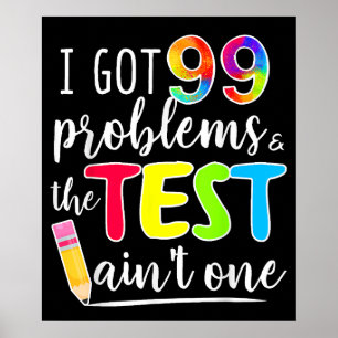 I Got 99 Problems Test Day Motivational Teachers Poster