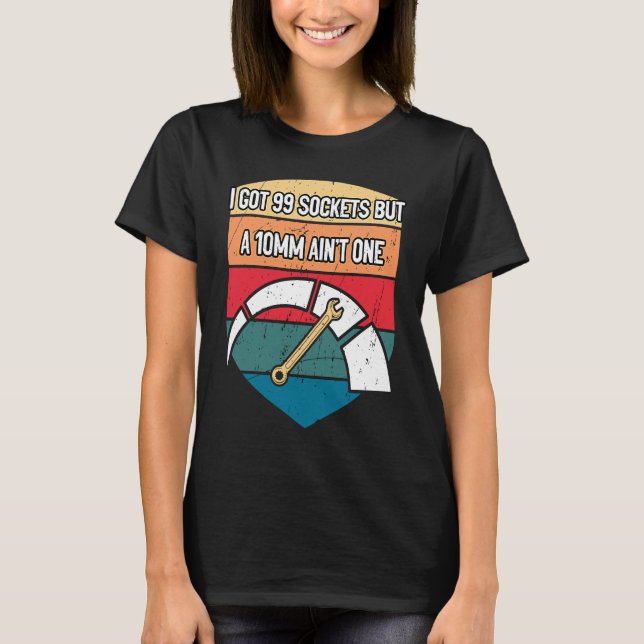 I Got 99 Sockets Car Mechanic Auto Car Repair Car T-Shirt (Front)