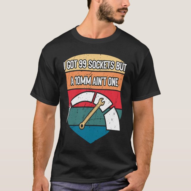 I Got 99 Sockets Car Mechanic Auto Car Repair Car T-Shirt (Front)