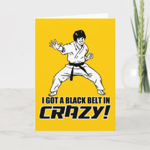 I Got A Black Belt in Crazy Card