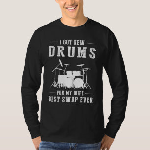 I Got A Drums For My Wife Best Swap Ever Hoodie Lo T-Shirt
