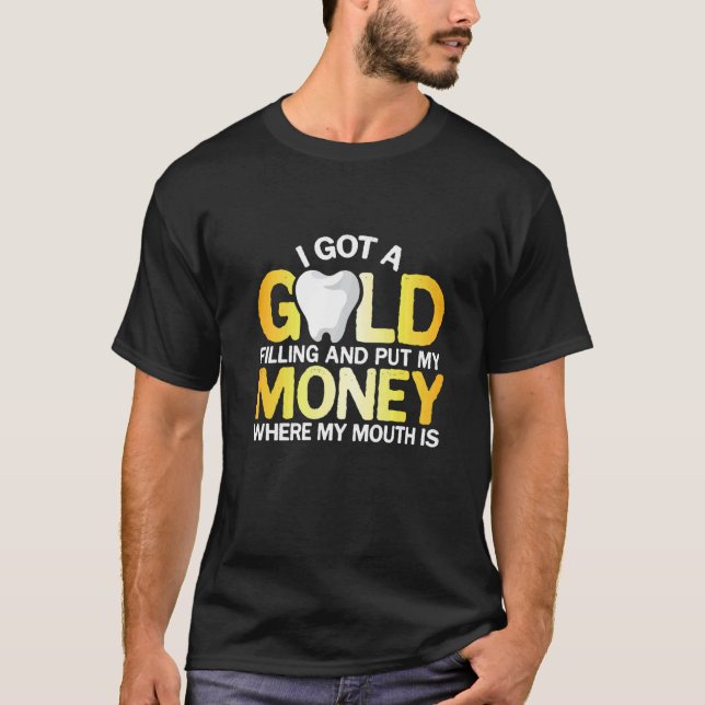 I Got A Gold Filling T-Shirt (Front)