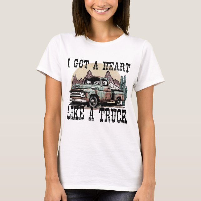 I Got A Heart Like A Truck T-Shirt (Front)
