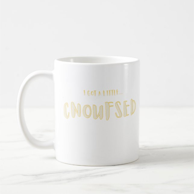 I Got a Little CNOUFSED Funny Typography Coffee Mug (Left)