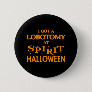I Got A Lobotomy At Spirit Halloween Apparel Hallo 2 Inch Round Button