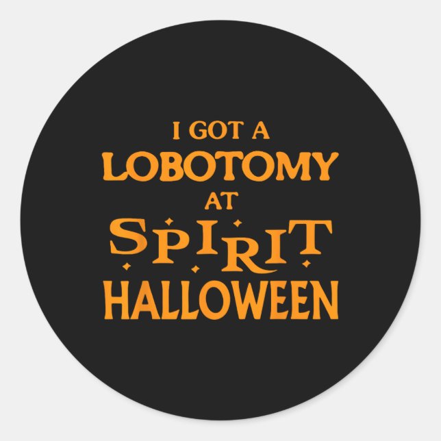 I Got A Lobotomy At Spirit Halloween Apparel Hallo Classic Round Sticker (Front)