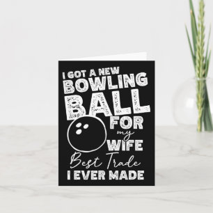 I Got A New Bowling Byll For My Wife - Mens Bowlin Card