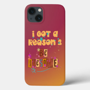 I Got A Reason 2 Be Awesome iPhone 13 Case