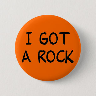 I Got a Rock button